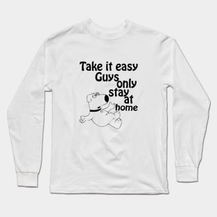 take it easy guys, only stay at home Long Sleeve T-Shirt